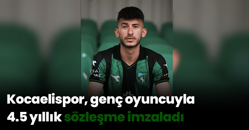 Kocaelispor, genç oyuncuyla 4.5 yıllık sözleşme imzaladı