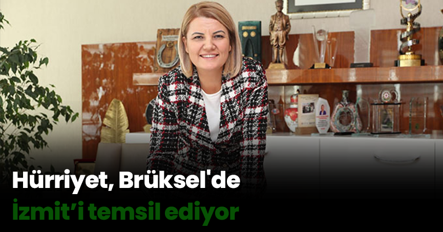 Hürriyet, Brüksel'de İzmit’i temsil ediyor