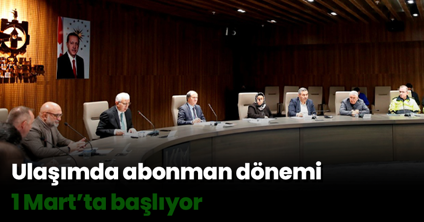 Ulaşımda abonman dönemi 1 Mart’ta başlıyor