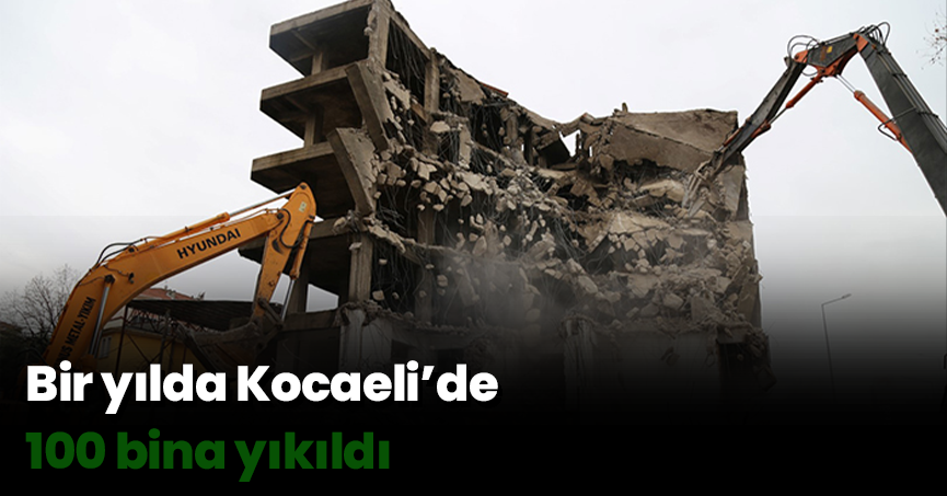 Bir yılda Kocaeli’de 100 bina yıkıldı