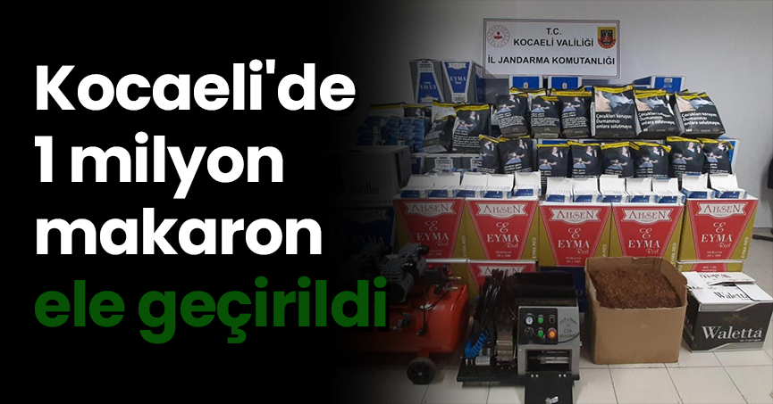 Kocaeli'de 1 milyon makaron ele geçirildi