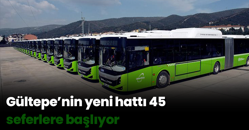 Gültepe’nin yeni hattı 45 seferlere başlıyor