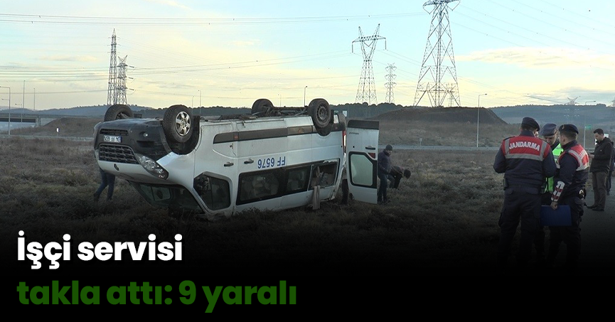 İşçi servisi takla attı: 9 yaralı