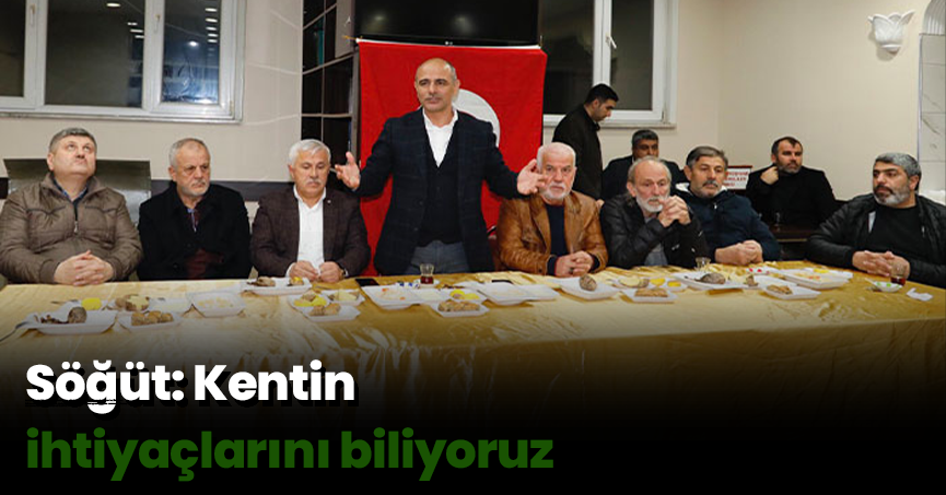 Söğüt: Kentin ihtiyaçlarını biliyoruz