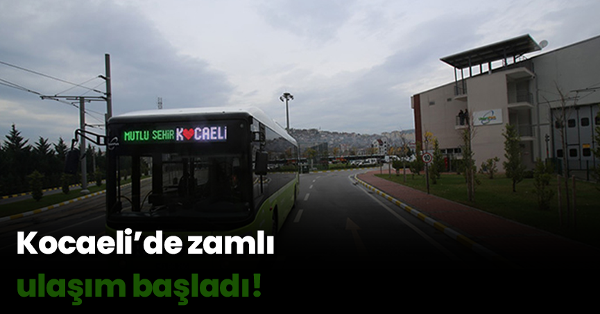 Kocaeli’de zamlı ulaşım başladı!
