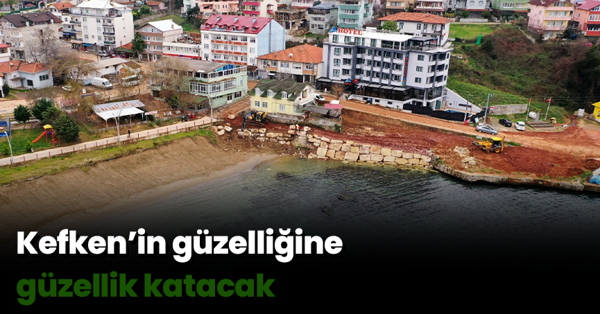 Kefken’in güzelliğine güzellik katacak