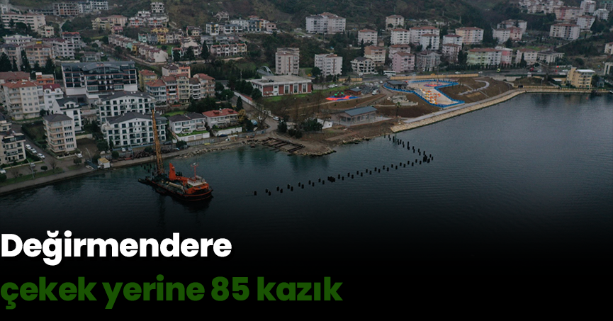 Değirmendere çekek yerine 85 kazık