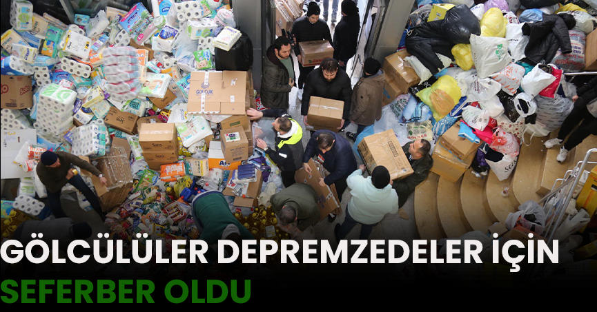 GÖLCÜLÜLER DEPREMZEDELER İÇİN SEFERBER OLDU