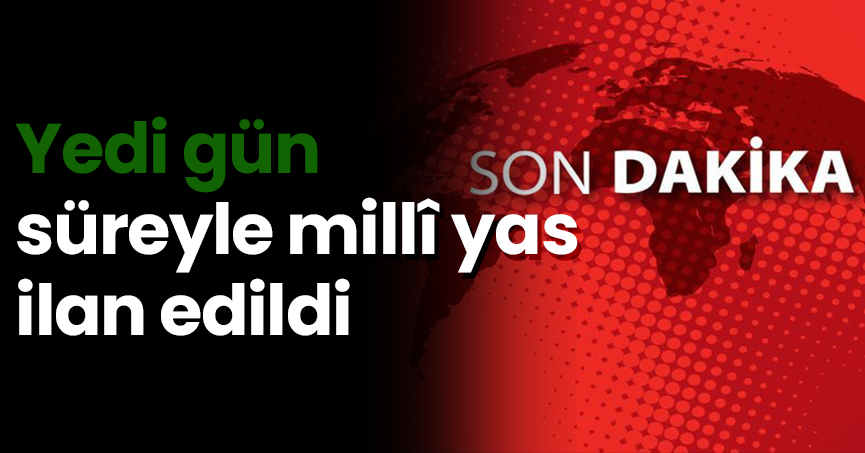 Ülkemizde meydana gelen depremler sebebiyle yedi gün süreyle millî yas ilan edildi