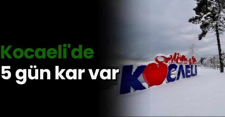 Kocaeli'de 5 gün kar var