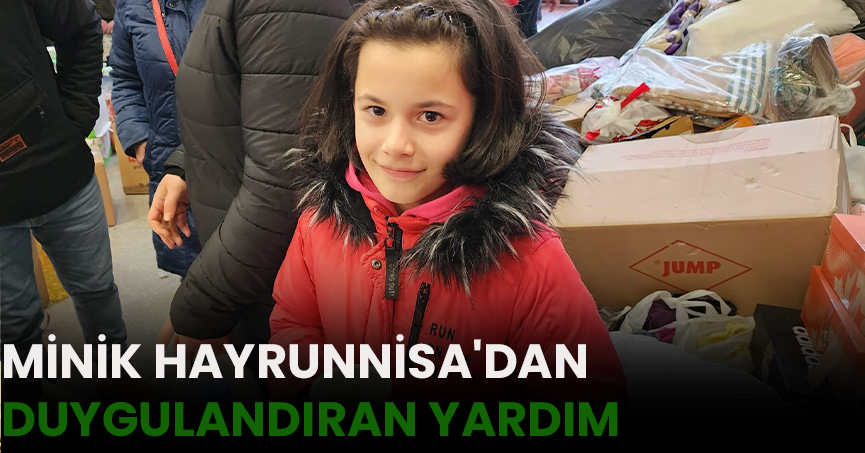 MİNİK HAYRUNNİSA'DAN DUYGULANDIRAN YARDIM