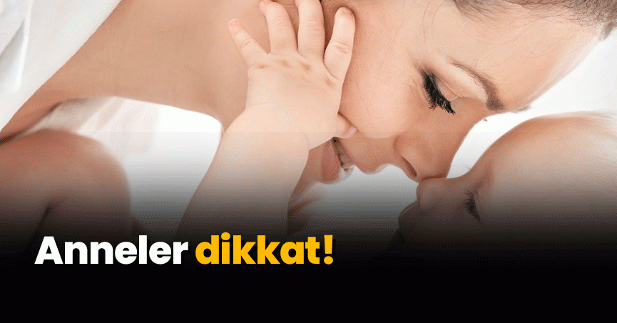 - Anneler dikkat